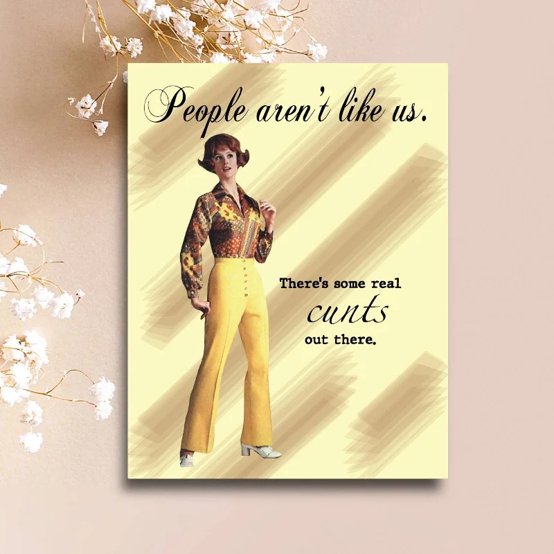 People Aren't Like Us, There's Some Real Cunts Out There Fun Funny Card | Greeting Card | 4.25" x 5.5" People Aren't Like Us, There's Some Real Cunts Out There Fun Funny Card | Greeting Card | 4.25" x 5.5"